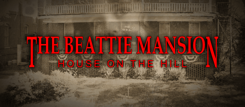 Our Haunted Destinations - Beattie Mansion